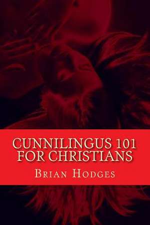 Cunnilingus 101 for Christians de Brian Hodges