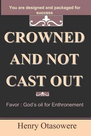 Crowned and Not Cast Out de Henry Otasowere