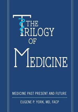 The Trilogy of Medicine de Eugene York