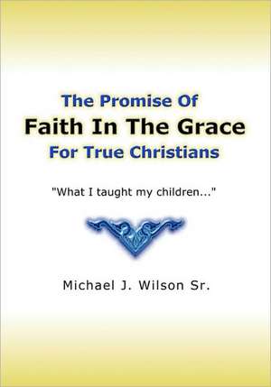 Faith in the Grace: 3 de Michael J. Wilson Sr