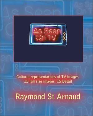 As Seen on TV: In Business & in Life During Recession or Recovery de Raymond St Arnaud