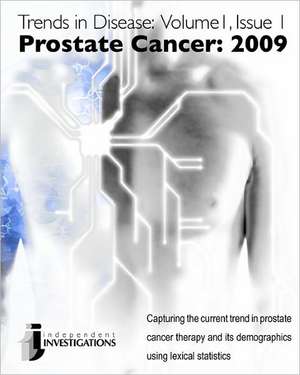 Trends in Disease - Prostate Cancer: Capturing the Current Trend in Prostate Cancer Therapy and Its Demographics Using Lexical Statistics de Kosi Gramatikoff Phd