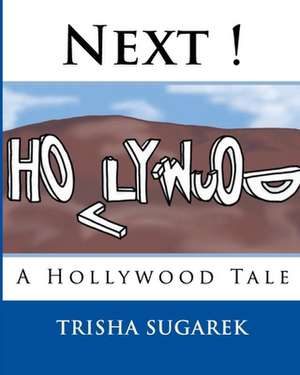 Next !: A Hollywood Tale de Trisha Sugarek