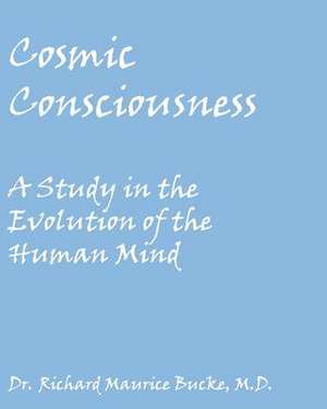 Cosmic Consciousness de Richard Maurice Bucke