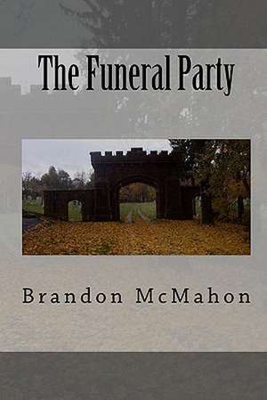 The Funeral Party: Revised de Brandon McMahon