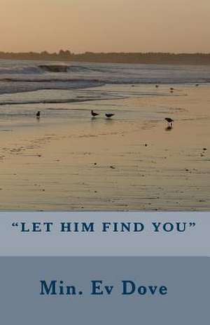 Let Him Find You de Min Ev Dove