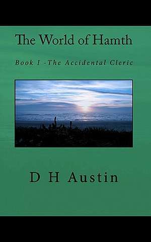 The World of Hamth: Book I the Accidental Cleric de D. H. Austin