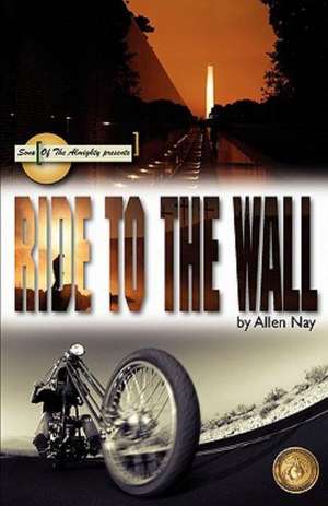 Ride to the Wall: A Guide to the Best West Coast Road Trips-Ever! de Allen Nay