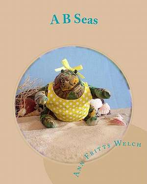 A B Seas: Starring Bertha Bullfrog and Friends de Ann Fritts Welch