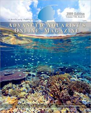 Advanced Aquarist's Online Magazine, Volume VIII, Book II: 2009 Edition de Inc Pomacanthus Publications