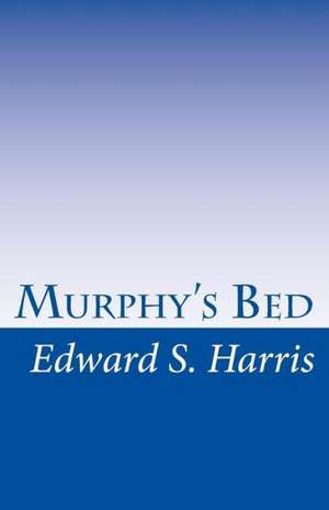 Murphy's Bed: Making Money from Your Home in the Recession de Edward S. Harris