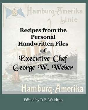 Recipes from the Personal Handwritten Files of Executive Chef George W. Weber: Short Biblical Contemplations for a Busy World de D. F. Waldrop