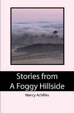 Stories from a Foggy Hillside: Thirtieth Anniversary Edition de Nancy Achilles