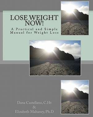 Lose Weight Now!: A Practical and Simple Manual for Weight Loss de Elizabeth Mahaney Ph. D.