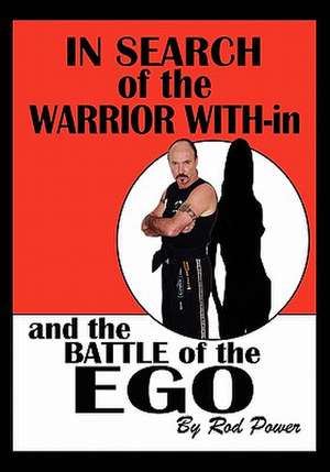 In Search of the Warrior With-In and the Battle of the Ego de Rod Power