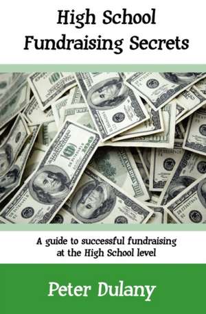 High School Fundraising Secrets de Peter Dulany