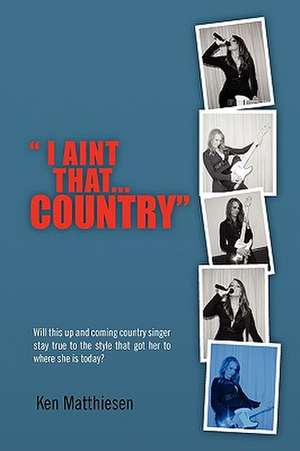 I Ain't That Country de Ken Matthiesen