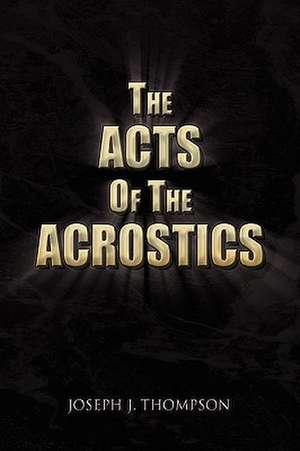 The Acts of the Acrostics de Joseph J. Thompson