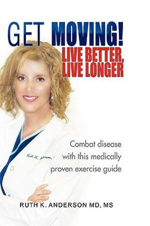 Get Moving! Live Better, Live Longer de Ruth K. M. D. Anderson