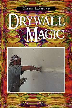 Drywall Magic de Glenn Raymond