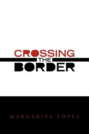 Crossing the Border de Margarita Lopez