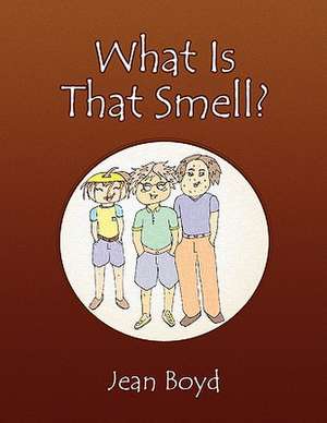 What Is That Smell? de Jean Boyd