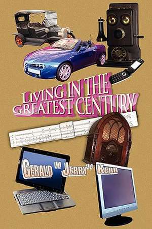 Living in the Greatest Century de Gerald "Jerry" Kerr