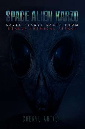 Space Alien Karzo Saves Planet Earth from Deadly Chemical Attack de Cheryl Artis