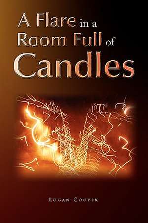 A Flare in a Room Full of Candles de Logan Cooper