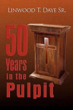 50 Years in the Pulpit de Linwood T. Sr. Daye