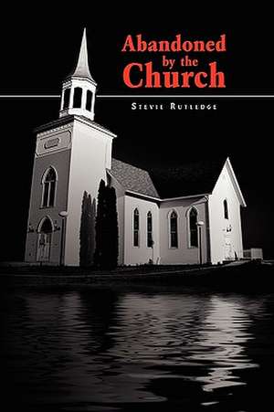 Abandoned by the Church de Stevie Rutledge