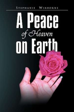 A Peace of Heaven on Earth de Stephanie Winborne