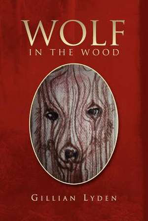 Wolf in the Wood de Gillian Lyden