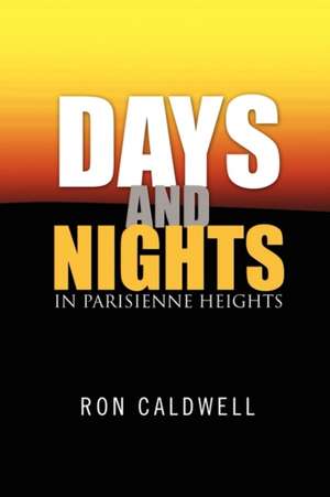 Days and Nights in Parisienne Heights de Ron Caldwell