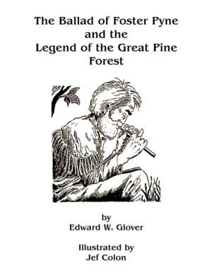 The Ballad of Foster Pyne and the Legend of the Great Pine Forest de Edward W. Glover