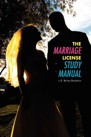 The Marriage License Study Manual de Rev L. E. Bailey Boydston