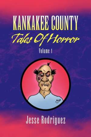 Kankakee County Tales of Horror Volume 1 de Jesse Rodriguez