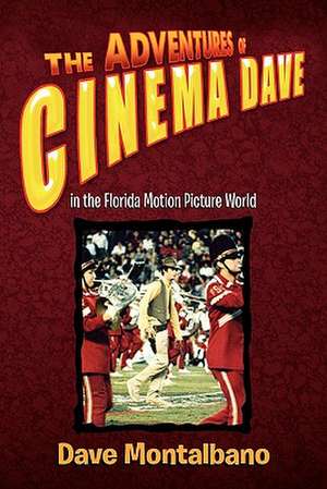 The Adventures of Cinema Dave in the Florida Motion Picture World de Dave Montalbano