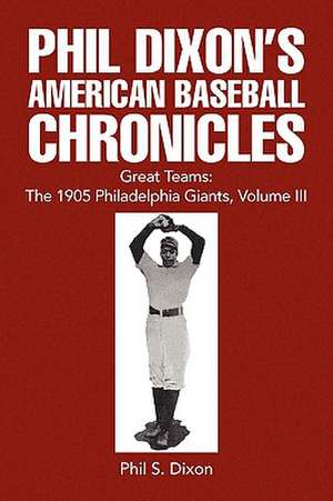 Phil Dixon's American Baseball Chronicles Great Teams de Phil S. Dixon