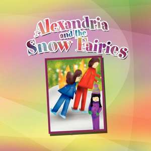 Alexandria and the Snow Fairies de Valerie Reid