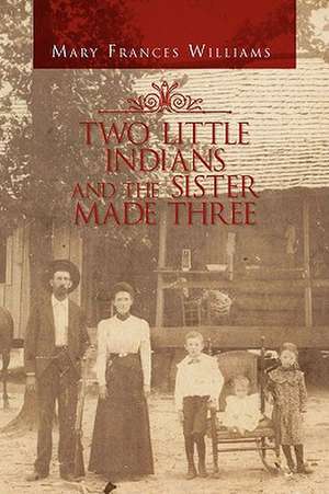 Two Little Indians and the Sister Made Three de Mary Frances Williams