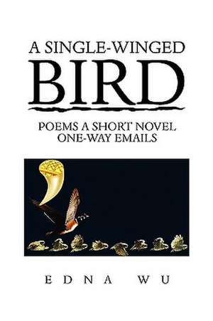 A Single-Winged Bird de Edna Wu