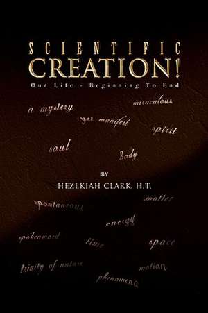 Scientific Creation! de Hezekiah H. T. Clark