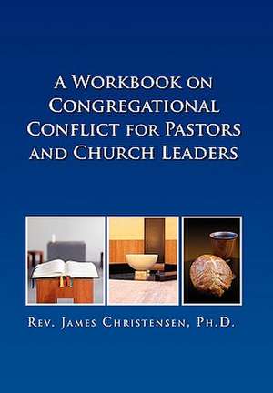 A Workbook on Congregational Conflict for Pastors and Church Leaders de James Christensen