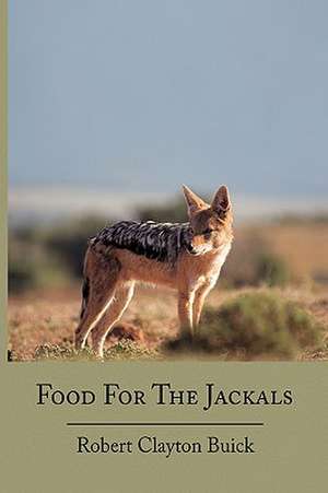 Food For The Jackals de Robert Clayton Buick