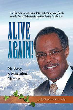 Alive Again! de Bishop Lorenzo L. Kelly