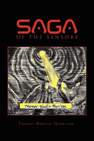 Saga of the Sensors Containing Invasion of the Sensors and Investigation of the Sensors de Thomas Nowlin Harrison