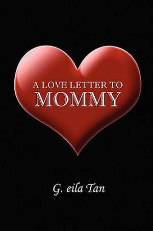 A Love Letter to Mommy de G. Eila Tan