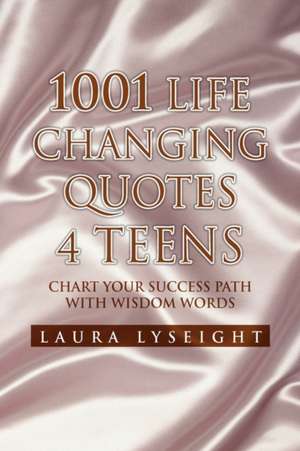 1001 Life Changing Quotes 4 TEENS de Laura Lyseight