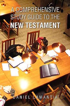 A Comprehensive Study Guide to the New Testament de Daniel Lamantia